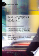 New Geographies of Music 1 : Urban Policies, Live Music, and Careers in a Changing Industry /