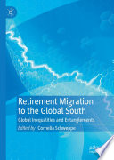Retirement Migration to the Global South : Global Inequalities and Entanglements /