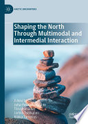Shaping the North Through Multimodal and Intermedial Interaction /