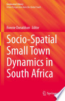 Socio-Spatial Small Town Dynamics in South Africa /