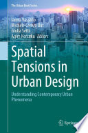 Spatial Tensions in Urban Design : Understanding Contemporary Urban Phenomena /