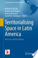 Territorialising Space in Latin America : Processes and Perceptions /