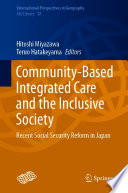 Community-Based Integrated Care and the Inclusive Society : Recent Social Security Reform in Japan /