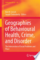 Geographies of Behavioural Health, Crime, and Disorder : The Intersection of Social Problems and Place /