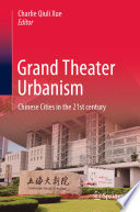 Grand Theater Urbanism  : Chinese Cities in the 21st century /