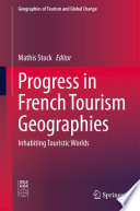 Progress in French Tourism Geographies : Inhabiting Touristic Worlds /