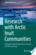 Research with Arctic Inuit Communities : Graduate Student Experiences, Lessons and Life Learnings /