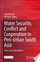 Water Security, Conflict and Cooperation in Peri-Urban South Asia : Flows across Boundaries /