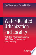 Water-Related Urbanization and Locality : Protecting, Planning and Designing Urban Water Environments in a Sustainable Way /