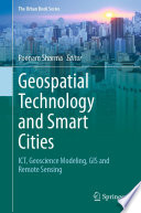 Geospatial Technology and Smart Cities : ICT, Geoscience Modeling, GIS and Remote Sensing /