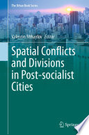 Spatial Conflicts and Divisions in Post-socialist Cities /