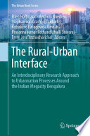 The Rural-Urban Interface : An Interdisciplinary Research Approach to Urbanisation Processes Around the Indian Megacity Bengaluru /