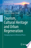 Tourism, Cultural Heritage and Urban Regeneration : Changing Spaces in Historical Places /