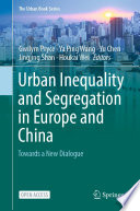 Urban Inequality and Segregation in Europe and China : Towards a New Dialogue /