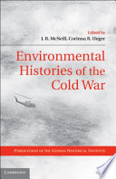 Environmental histories of the Cold War /