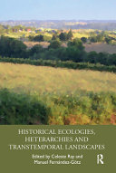 Historical ecologies, heterarchies and transtemporal landscapes /