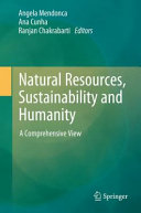 Natural resources, sustainability and humanity : a comprehensive view /