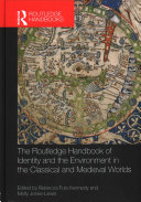The Routledge handbook of identity and the environment in the classical and medieval worlds /