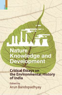 Nature knowledge and development : critical essays on the environmental history of India /