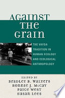 Against the grain : the Vayda tradition in human ecology and ecological anthropology /