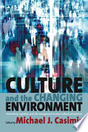 Culture and the changing environment : uncertainty, cognition and risk management in cross-cultural perspective /
