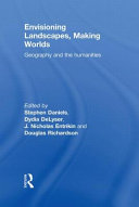 Envisioning landscapes, making worlds : geography and the humanities /