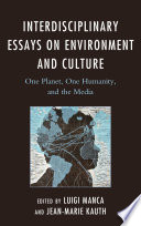 Interdisciplinary essays on environment and culture : one planet, one humanity, and the media /