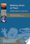 Making sense of place : multidisciplinary perspectives /