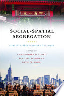 Social-spatial segregation : concepts, processes and outcomes /