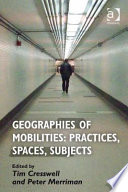 Geographies of mobilities : practices, spaces, subjects /