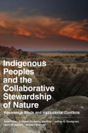 Indigenous peoples and the collaborative stewardship of nature : knowledge binds and institutional conflicts /