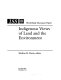 Indigenous views of land and the environment /