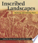Inscribed landscapes : marking and making place /