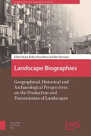 Landscape biographies : geographical, historical and archaeological perspectives on the production and transmission of landscapes /