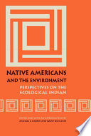 Native Americans and the environment : perspectives on the ecological Indian /