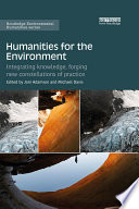 Humanities for the environment : integrating knowledge, forging new constellations of practice /