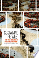 Sustaining the West : cultural responses to Canadian environments /