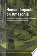 Human impacts on Amazonia : the role of traditional ecological knowledge in conservation and development /