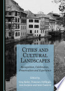 Cities and cultural landscapes : recognition, celebration, preservation and experience /