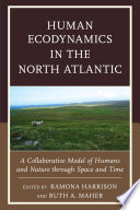 Human ecodynamics in the North Atlantic : a collaborative model of humans and nature through space and time /