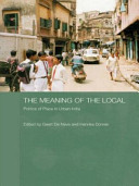 The meaning of the local : politics of place in urban India /