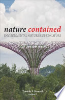 Nature contained : environmental histories of Singapore /