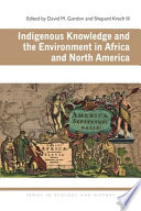 Indigenous knowledge and the environment in Africa and North America /