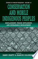 Conservation and mobile indigenous peoples : displacement, forced settlement, and sustainable development /
