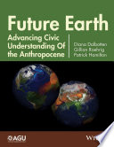 Future Earth : advancing civic understanding of the Anthropocene /