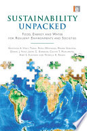 Sustainability unpacked : food, energy and water for resilient environments and societies /