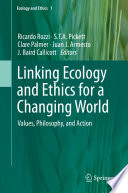 Linking ecology and ethics for a changing world : values, philosophy, and action /