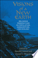 Visions of a new earth : religious perspectives on population, consumption, and ecology /