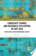 Landscape change and resource utilization in East Asia : perspectives from environmental history /