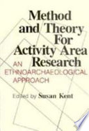 Method and theory for activity area research : an ethnoarchaeological approach /